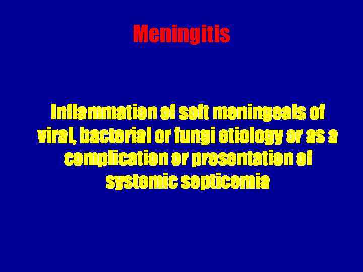 Meningitis Inflammation of soft meningeals of viral, bacterial or fungi etiology or as a