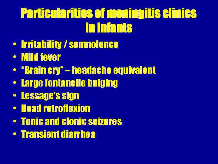 Particularities of meningitis clinics in infants • • Irritability / somnolence Mild fever “Brain