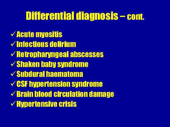 Differential diagnosis – cont. ü Acute myositis ü Infectious delirium ü Retropharyngeal abscesses ü