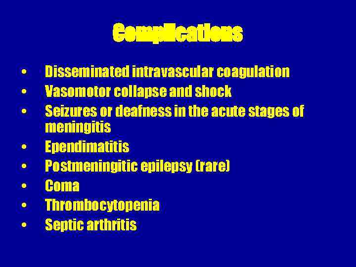 Complications • • Disseminated intravascular coagulation Vasomotor collapse and shock Seizures or deafness in
