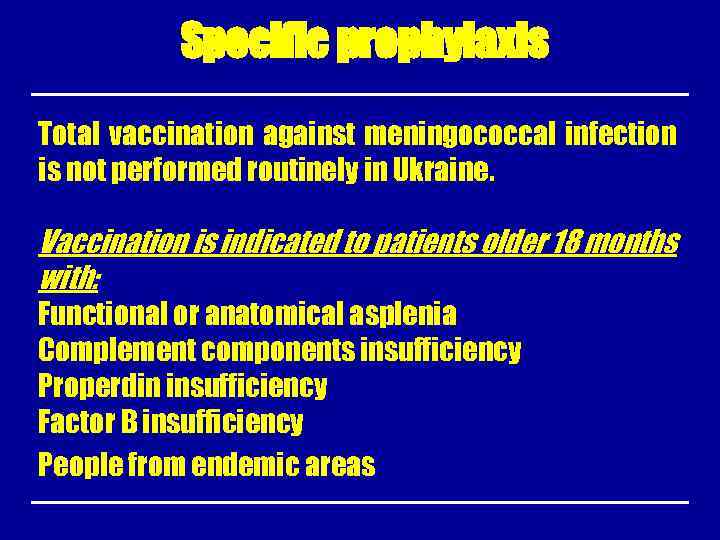 Specific prophylaxis Total vaccination against meningococcal infection is not performed routinely in Ukraine. Vaccination