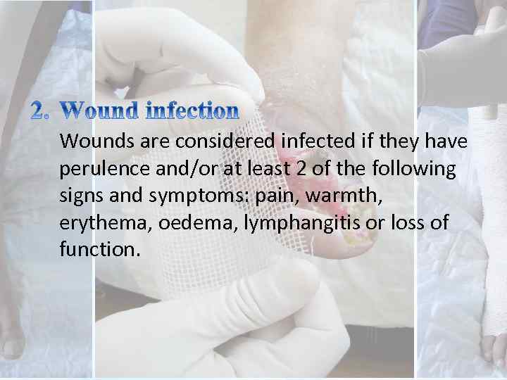 Wounds are considered infected if they have perulence and/or at least 2 of the