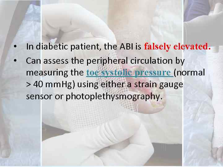  • In diabetic patient, the ABI is falsely elevated. • Can assess the