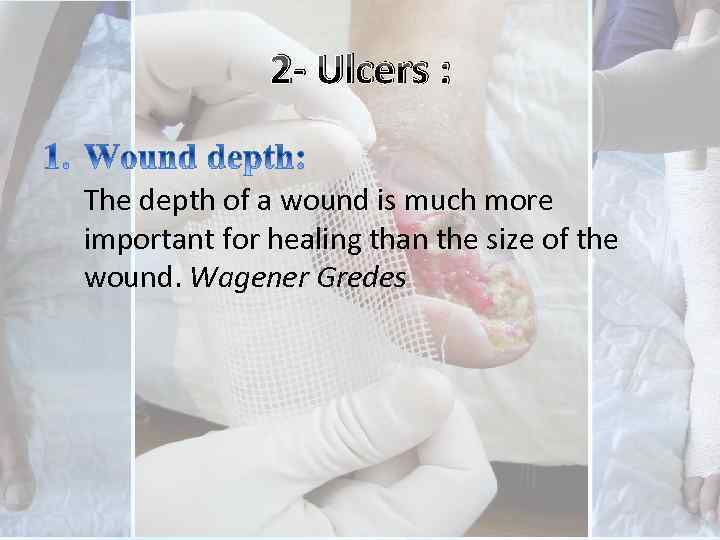 2 - Ulcers : The depth of a wound is much more important for