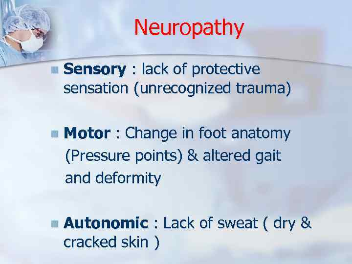 Neuropathy n Sensory : lack of protective sensation (unrecognized trauma) Motor : Change in