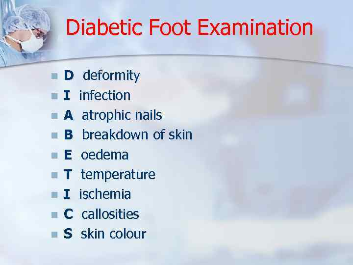 Diabetic Foot Examination n n n n D deformity I infection A atrophic nails