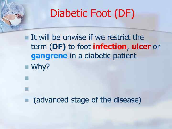 Diabetic Foot (DF) It will be unwise if we restrict the term (DF) to