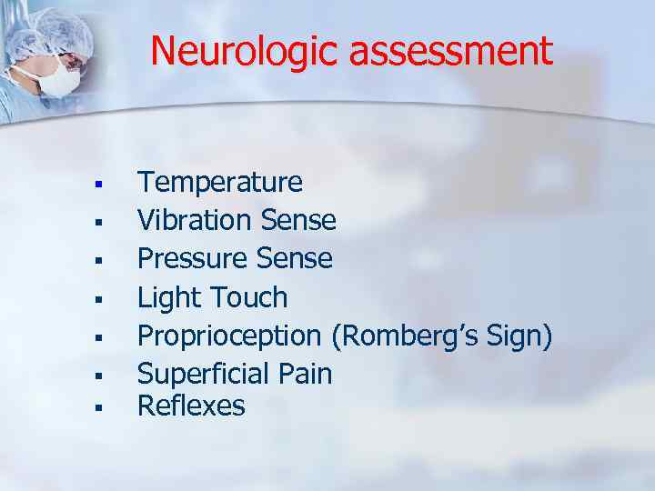 Neurologic assessment § § § § Temperature Vibration Sense Pressure Sense Light Touch Proprioception