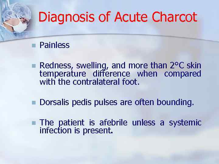 Diagnosis of Acute Charcot n Painless n Redness, swelling, and more than 2°C skin