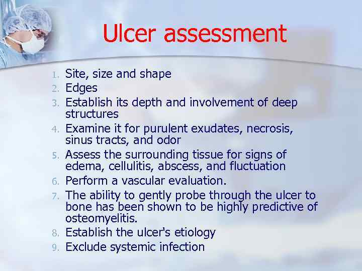 Ulcer assessment 1. 2. 3. 4. 5. 6. 7. 8. 9. Site, size and