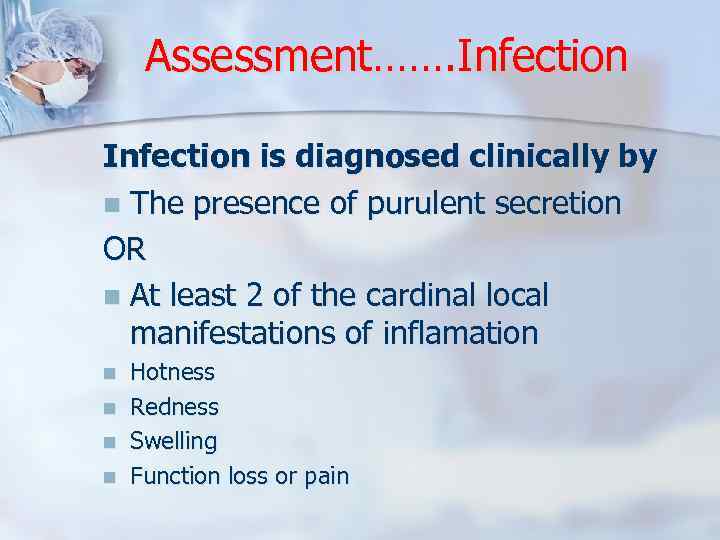 Assessment……. Infection is diagnosed clinically by n The presence of purulent secretion OR n