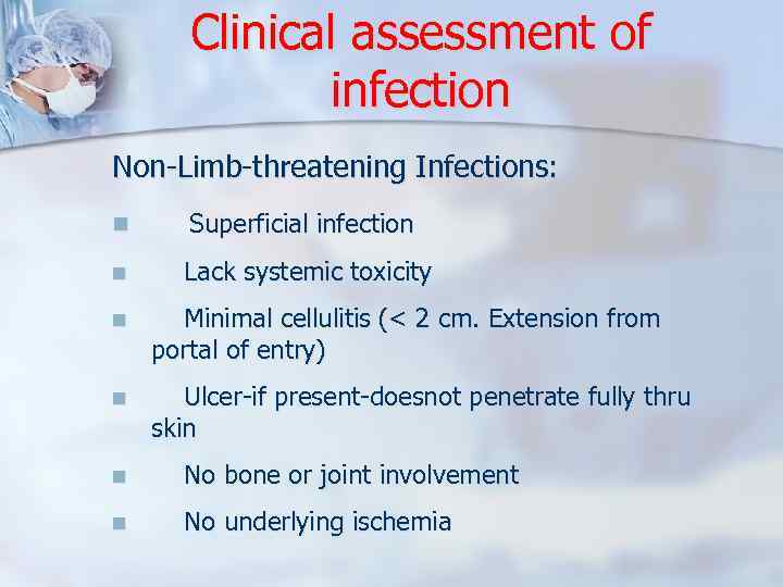 Clinical assessment of infection Non-Limb-threatening Infections: n Superficial infection n Lack systemic toxicity n