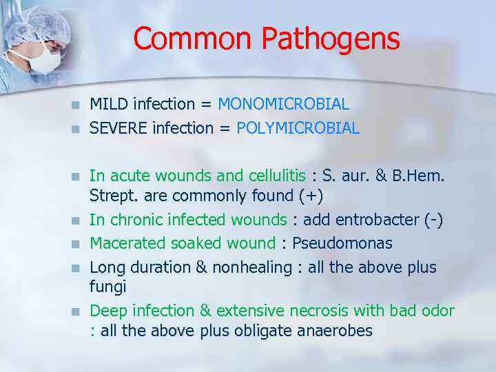 Common Pathogens n n n n MILD infection = MONOMICROBIAL SEVERE infection = POLYMICROBIAL