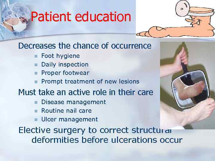 Patient education Decreases the chance of occurrence n n Foot hygiene Daily inspection Proper