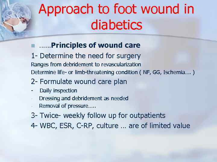 Approach to foot wound in diabetics ……Principles of wound care 1 - Determine the