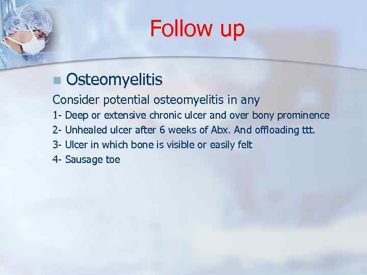 Follow up n Osteomyelitis Consider potential osteomyelitis in any 1 - Deep or extensive