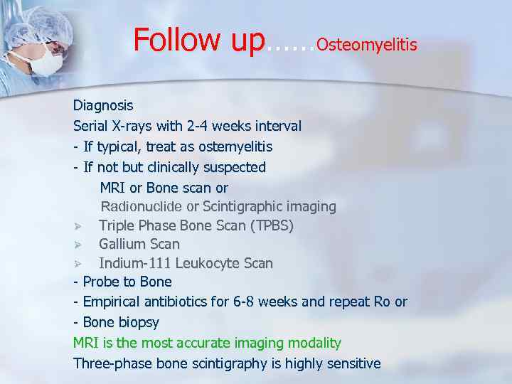 Follow up……Osteomyelitis Diagnosis Serial X-rays with 2 -4 weeks interval - If typical, treat