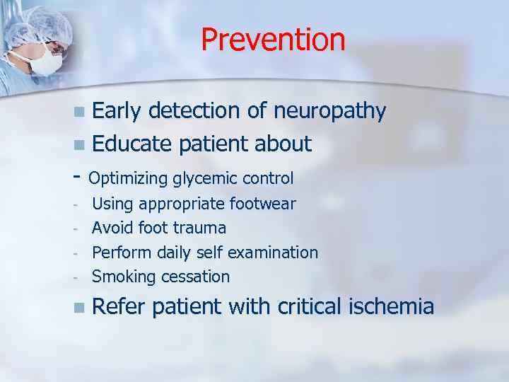 Prevention Early detection of neuropathy n Educate patient about - Optimizing glycemic control n