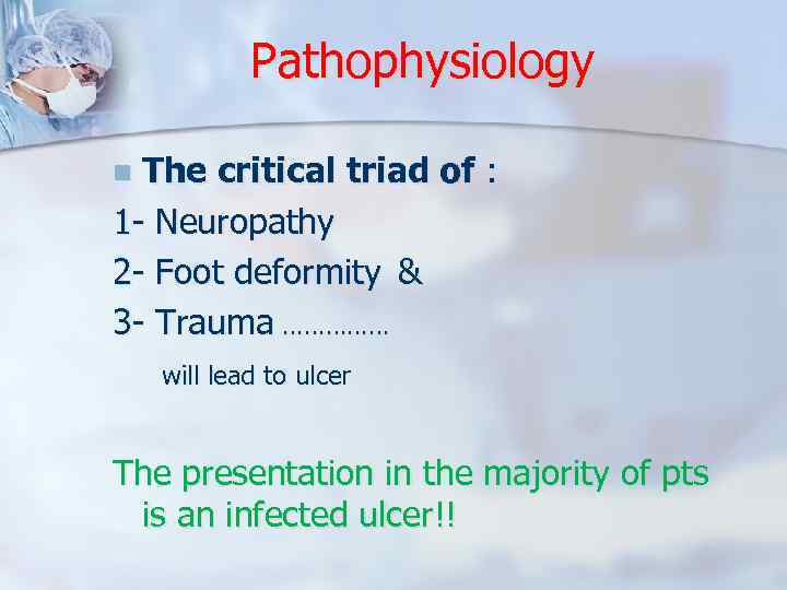 Pathophysiology The critical triad of : 1 - Neuropathy 2 - Foot deformity &