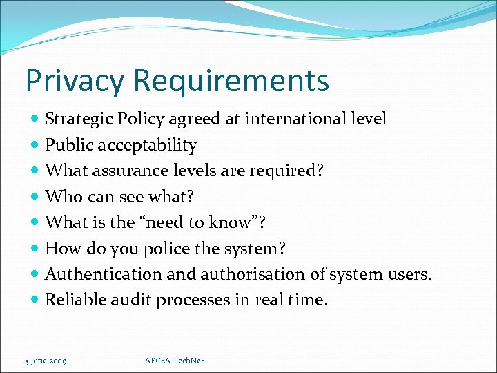 Privacy Requirements Strategic Policy agreed at international level Public acceptability What assurance levels are