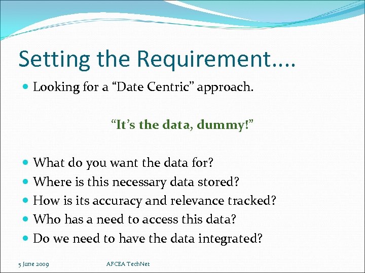 Setting the Requirement. . Looking for a “Date Centric” approach. “It’s the data, dummy!”