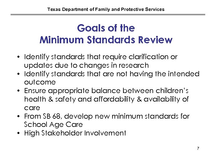 Texas Department of Family and Protective Services Goals of the Minimum Standards Review •