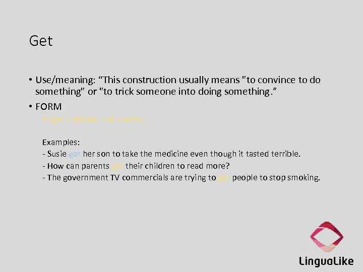 Get • Use/meaning: “This construction usually means "to convince to do something" or "to