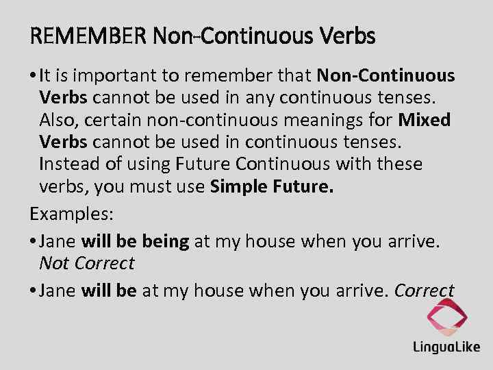 REMEMBER Non-Continuous Verbs • It is important to remember that Non-Continuous Verbs cannot be