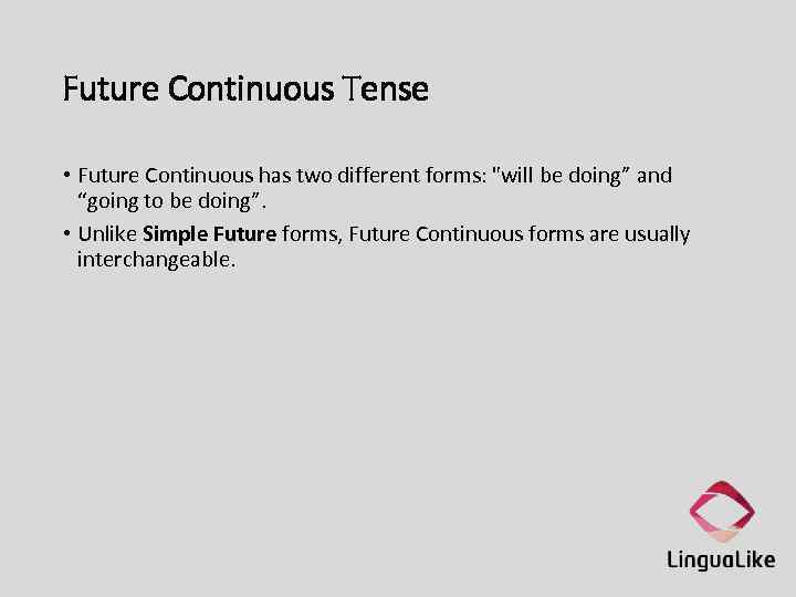 Future Continuous Tense • Future Continuous has two different forms: 