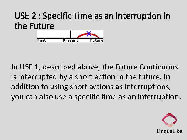 USE 2 : Specific Time as an Interruption in the Future In USE 1,