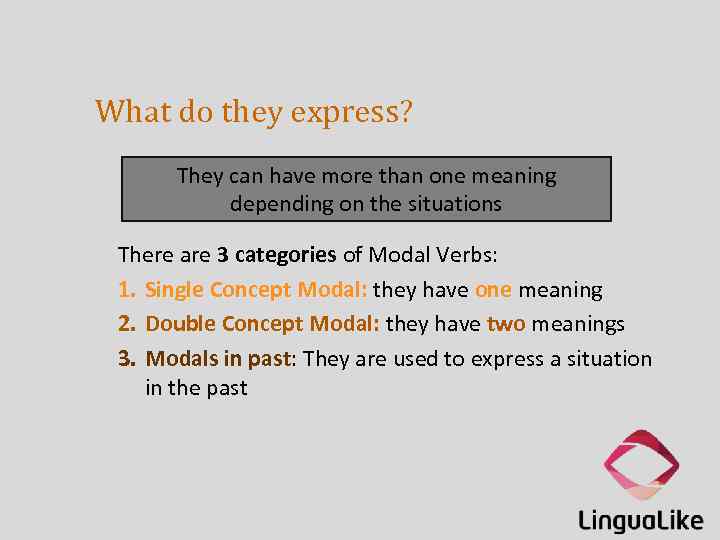 What do they express? They can have more than one meaning depending on the