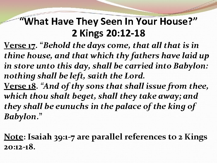 “What Have They Seen In Your House? ” 2 Kings 20: 12 -18 Verse