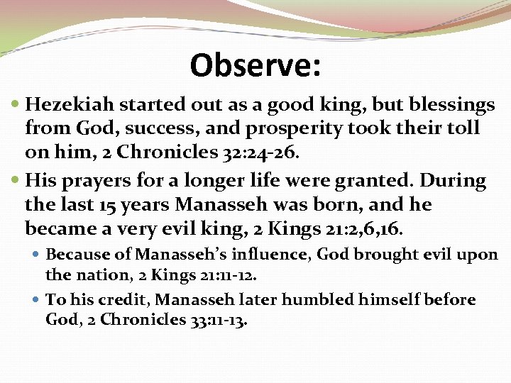 Observe: Hezekiah started out as a good king, but blessings from God, success, and