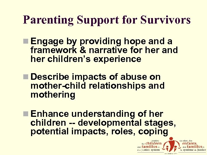 Parenting Support for Survivors n Engage by providing hope and a framework & narrative
