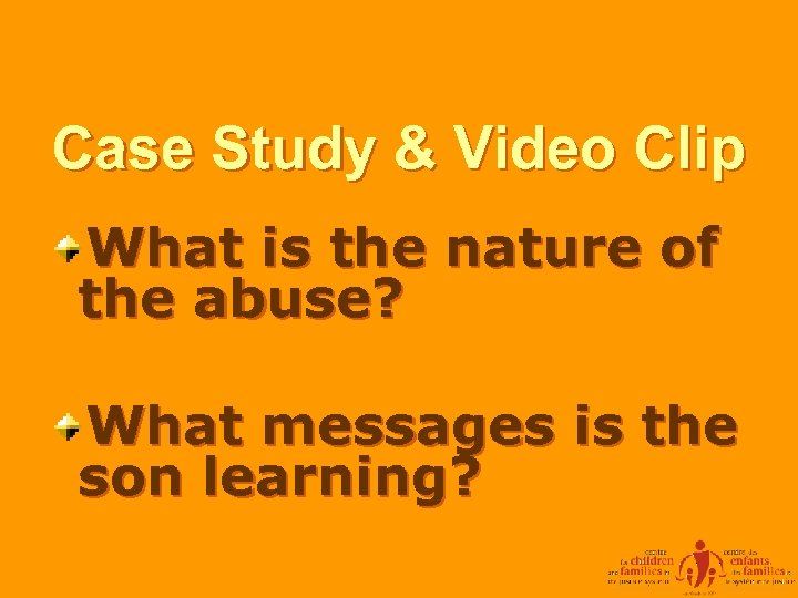 Case Study & Video Clip What is the nature of the abuse? What messages