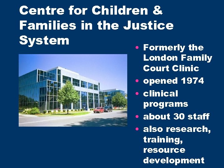 Centre for Children & Families in the Justice System • Formerly the • •