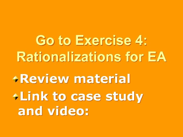 Go to Exercise 4: Rationalizations for EA Review material Link to case study and