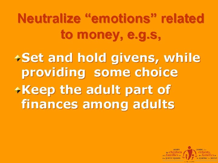 Neutralize “emotions” related to money, e. g. s, Set and hold givens, while providing