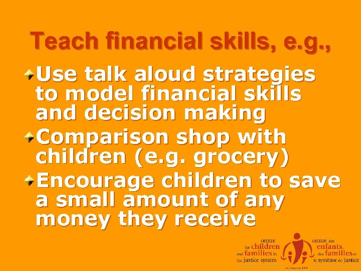 Teach financial skills, e. g. , Use talk aloud strategies to model financial skills