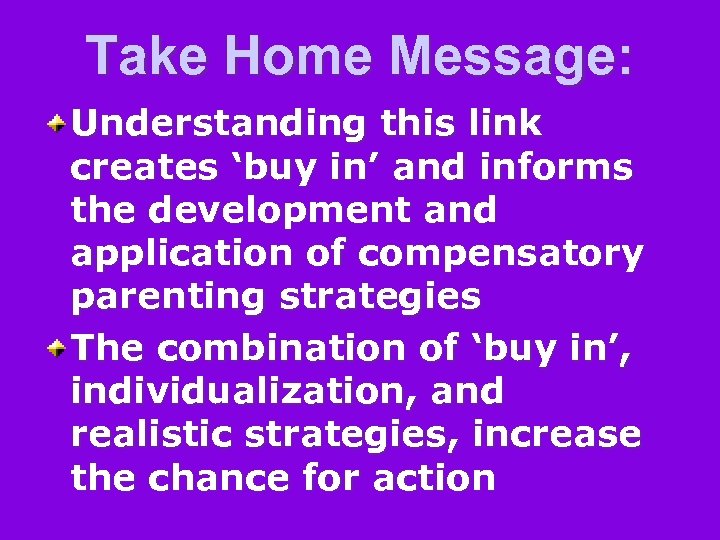 Take Home Message: Understanding this link creates ‘buy in’ and informs the development and