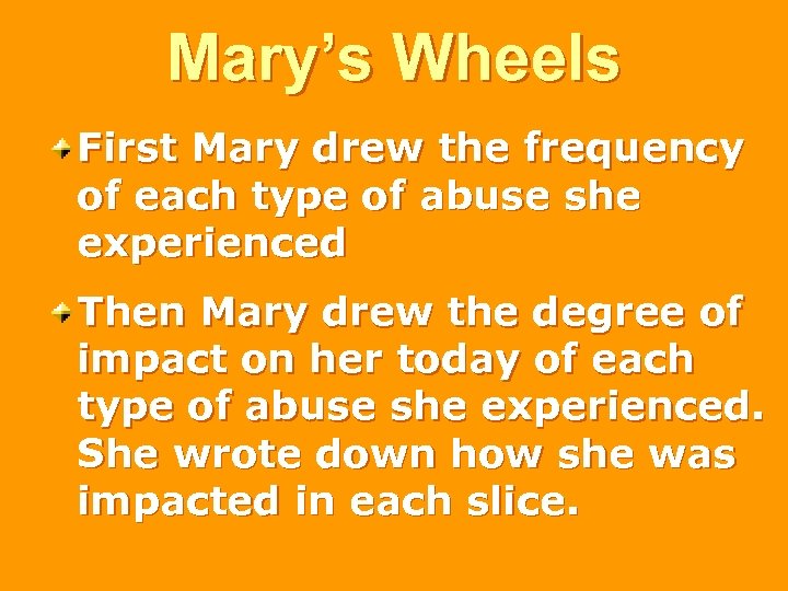 Mary’s Wheels First Mary drew the frequency of each type of abuse she experienced