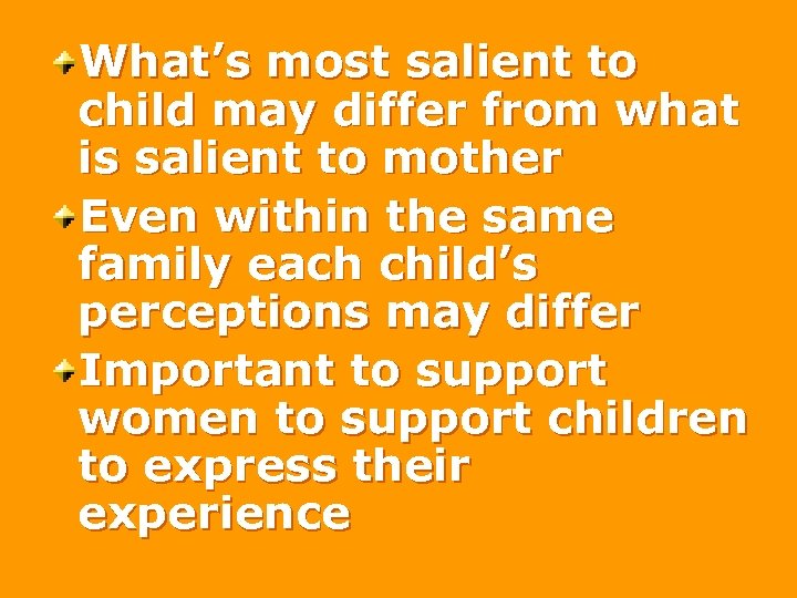 What’s most salient to child may differ from what is salient to mother Even