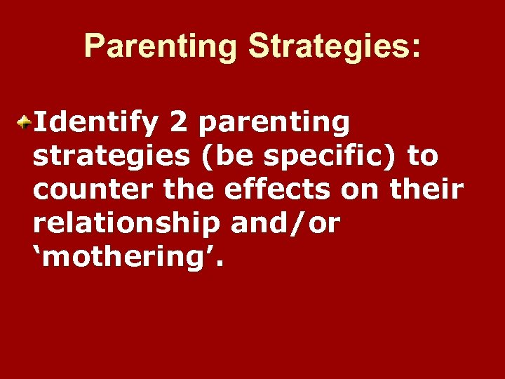 Parenting Strategies: Identify 2 parenting strategies (be specific) to counter the effects on their