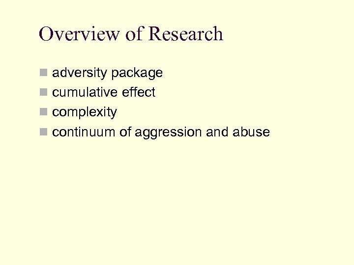 Overview of Research n adversity package n cumulative effect n complexity n continuum of