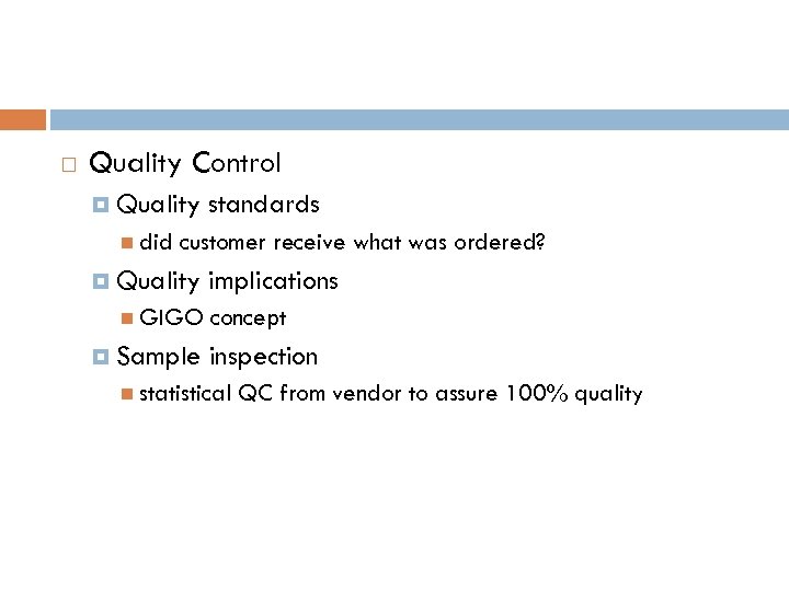  Quality Control Quality did standards customer receive what was ordered? Quality GIGO Sample