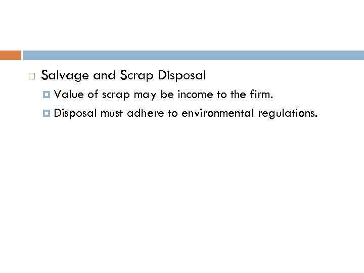  Salvage and Scrap Disposal Value of scrap may be income to the firm.