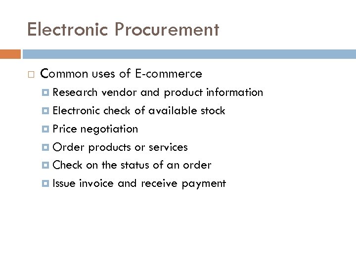 Electronic Procurement Common uses of E-commerce Research vendor and product information Electronic check of