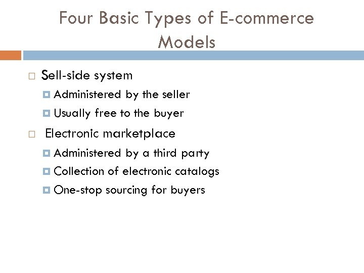 Four Basic Types of E-commerce Models Sell-side system Administered by the seller Usually free