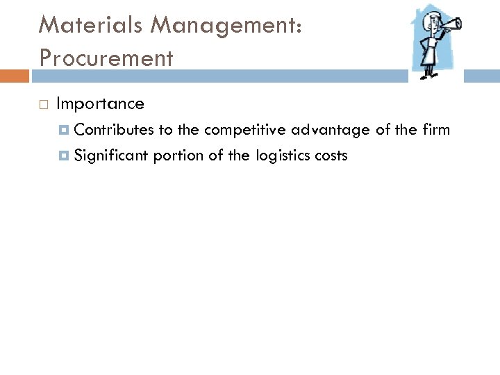 Materials Management: Procurement Importance Contributes to the competitive advantage of the firm Significant portion