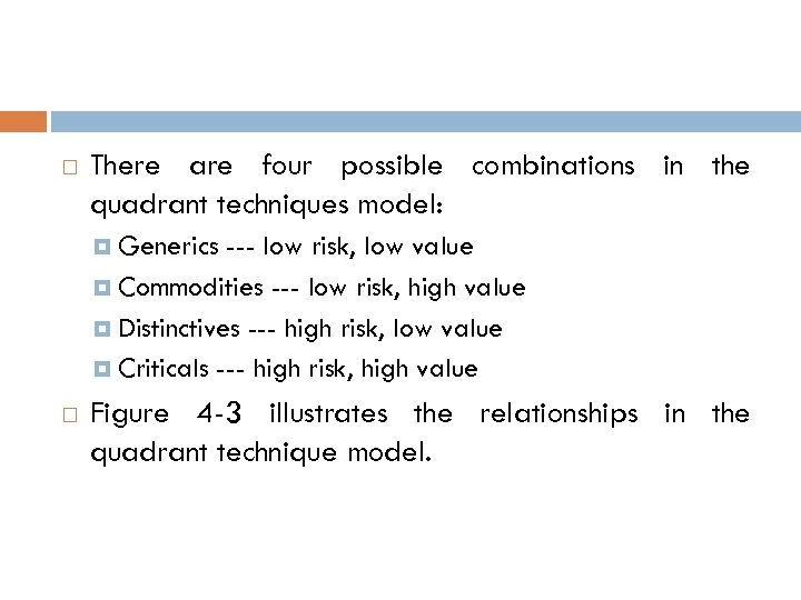  There are four possible combinations in the quadrant techniques model: Generics --- low